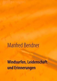 ebook: Windsurfen, Leidenschaft und Erinnerungen