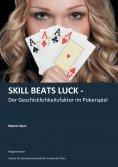 eBook: Skill Beats Luck - Der Geschicklichkeitsfaktor im Pokerspiel