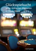 eBook: Glücksspielsucht unter türkischen Migranten in Deutschland