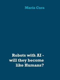 ebook: Robots with AI - will they become like Humans?