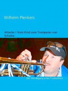 eBook: Attacke ! Vom Kind zum Trompeter von Schalke