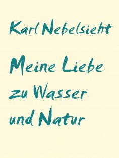 eBook: Meine Liebe zu Wasser und Natur