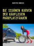 eBook: Die schönen Kurven der käuflichen Parkplatzfrauen