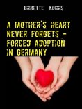 eBook: A mother's heart never forgets - forced adoption in Germany