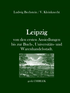 eBook: Leipzig - von den ersten Ansiedlungen bis zur Buch-, Universitäts- und Warenhandelsstadt.