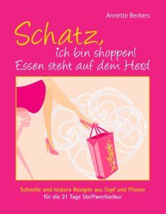 eBook: Schatz, ich bin shoppen! Essen steht auf dem Herd