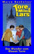 ebook: Tore, Milo & Lars - Das Wunder vom Blauen Turm