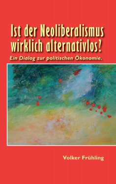 eBook: Ist der Neoliberalismus wirklich alternativlos?