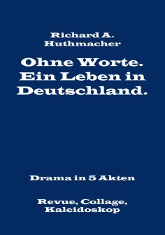 eBook: Ohne Worte. Ein Leben in Deutschland. Drama in 5 Akten