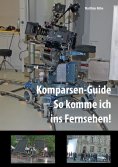 eBook: Komparsen-Guide  – so komme ich ins Fernsehen!
