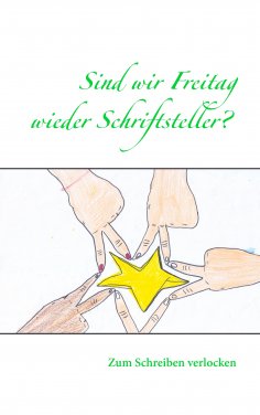 eBook: Sind wir Freitag wieder Schriftsteller?