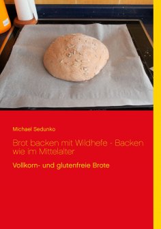 eBook: Brot backen mit Wildhefe - Backen wie im Mittelalter