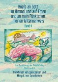 ebook: Briefe an Gott im Himmel und auf Erden und an mein Pünktchen, meinen Antennenwels und Erzählung der 