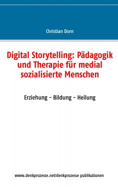 ebook: Digital Storytelling: Pädagogik und Therapie für medial sozialisierte Menschen