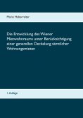 ebook: Die Entwicklung des Wiener Mietwohnraums unter Berücksichtigung einer generellen Deckelung sämtliche