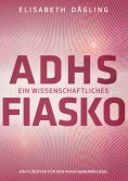 ebook: ADHS - Ein wissenschaftliches Fiasko