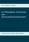 eBook: Ist Philosophical Correctness eine Kommunikationswissenschaft?