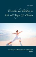 eBook: Erwecke die Heldin in Dir mit Yoga & Pilates