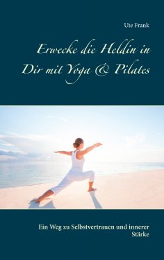 ebook: Erwecke die Heldin in Dir mit Yoga & Pilates