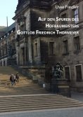 ebook: Auf den Spuren des Hofbaumeisters Gottlob Friedrich Thormeyer