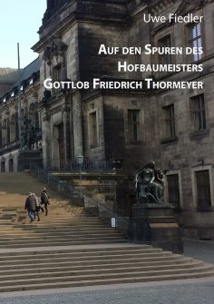 eBook: Auf den Spuren des Hofbaumeisters Gottlob Friedrich Thormeyer