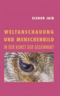 eBook: Weltanschauung und Menschenbild in der Kunst der Gegenwart