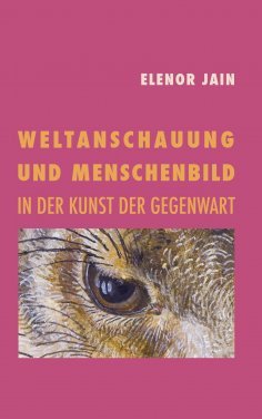 eBook: Weltanschauung und Menschenbild in der Kunst der Gegenwart