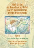 eBook: Briefe an Gott im Himmel und auf Erden und an mein Pünktchen, meinen Antennenwels und Erzählung des 