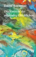 eBook: Die Vorsicht der ungläubig Glücklichen