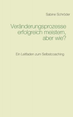 eBook: Veränderungsprozesse erfolgreich meistern, aber wie?