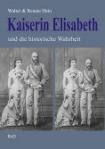 eBook: Kaiserin Elisabeth und die historische Wahrheit