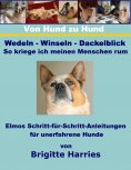 eBook: Von Hund zu Hund  - Wedeln-Winseln-Dackelblick - So kriege ich meinen Menschen rum
