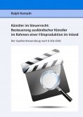 ebook: Künstler im Steuerrecht:  Besteuerung ausländischer Künstler im Rahmen einer  Filmproduktion im Inla