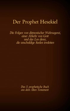ebook: Der Prophet Hesekiel, das 3. prophetische Buch aus dem Alten Testament der BIbel