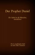 ebook: Der Prophet Daniel, das 4. prophetische Buch aus dem Alten Testament der BIbel