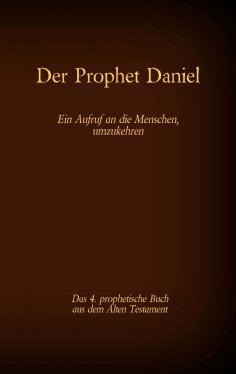 eBook: Der Prophet Daniel, das 4. prophetische Buch aus dem Alten Testament der BIbel