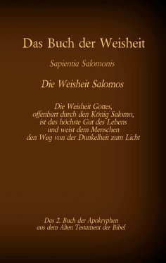 eBook: Das Buch der Weisheit, Sapientia Salomonis - Die Weisheit Salomos, das 2. Buch der Apokryphen aus de