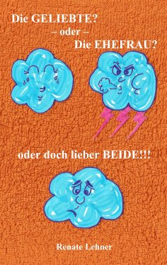 eBook: Die Geliebte? - oder - Die Ehefrau? - oder doch lieber beide!!!