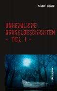 eBook: Unheimliche Gruselgeschichten - Teil I -
