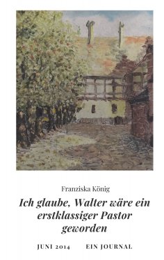 eBook: Ich glaube, Walter wäre auch ein erstklassiger Pastor geworden