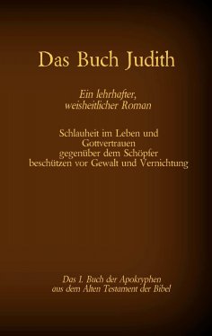ebook: Das Buch Judith, das 1. Buch der Apokryphen aus der Bibel, Ein lehrhafter, weisheitlicher Roman