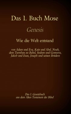 eBook: Das 1. Buch Mose, Genesis, das 1. Gesetzbuch aus der Bibel - Wie die Welt entstand