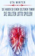 eBook: Sie haben so einen seltenen Tumor, sie sollten Lotto spielen!