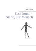 ebook: Ecce homo - Siehe, der Mensch