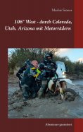 eBook: USA 106° West -  durch Colorado, Utah, Nord-Arizona mit Motorrädern