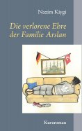 eBook: Die verlorene Ehre der Familie Arslan