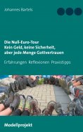 eBook: Die Null-Euro-Tour. Kein Geld, keine Sicherheit, aber jede Menge Gottvertrauen