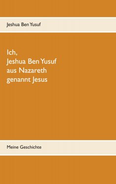 ebook: Ich, Jeshua Ben Yusuf aus Nazareth