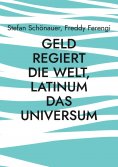 eBook: Geld regiert die Welt, Latinum das Universum