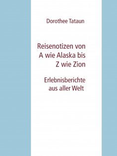 eBook: Reisenotizen von A wie Alaska bis Z wie Zion